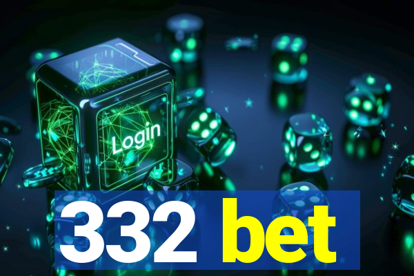 332 bet